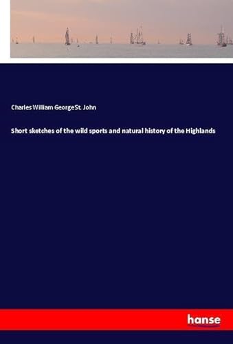 9783337609160: Short sketches of the wild sports and natural history of the Highlands