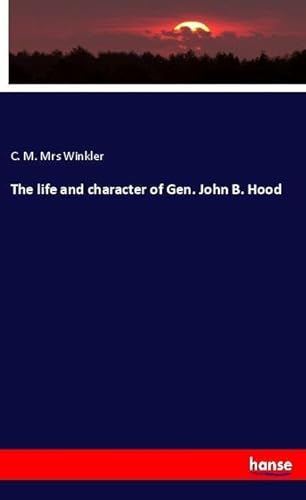 9783337615253: The life and character of Gen. John B. Hood