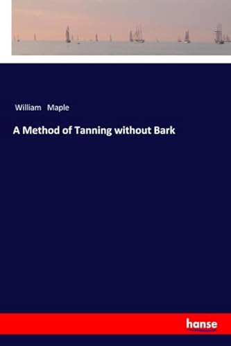 Imagen de archivo de A Method of Tanning without Bark a la venta por Revaluation Books