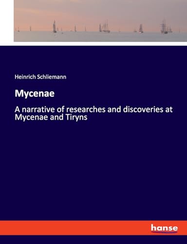 9783337632410: Mycenae: A narrative of researches and discoveries at Mycenae and Tiryns