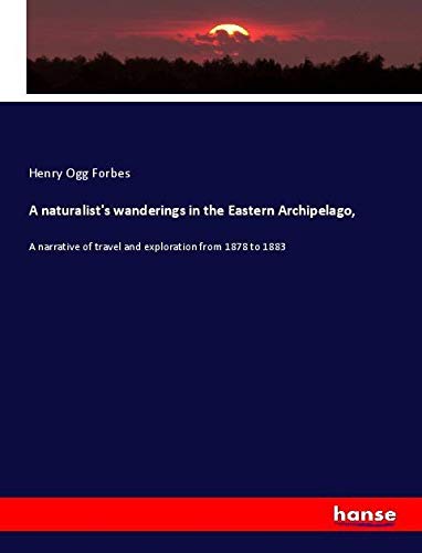 9783337643676: A naturalist's wanderings in the Eastern Archipelago,: A narrative of travel and exploration from 1878 to 1883