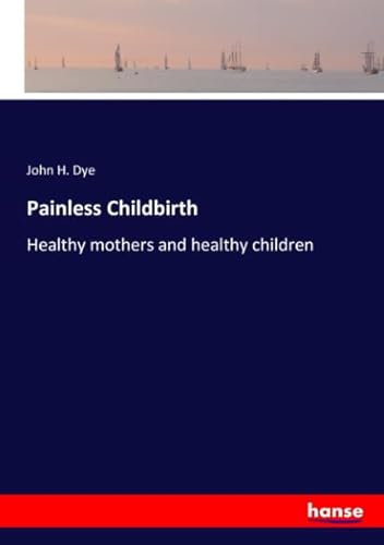 9783337652654: Painless Childbirth: Healthy mothers and healthy children