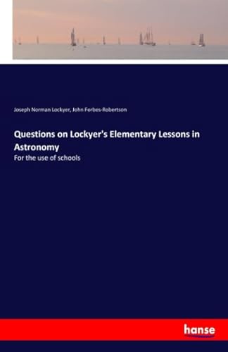 Imagen de archivo de Questions on Lockyer's Elementary Lessons in Astronomy: For the use of schools a la venta por Revaluation Books