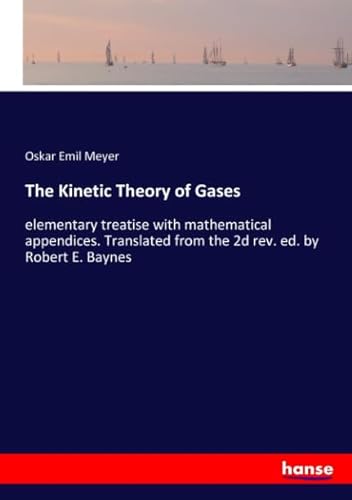 9783337663131: The Kinetic Theory of Gases: elementary treatise with mathematical appendices. Translated from the 2d rev. ed. by Robert E. Baynes