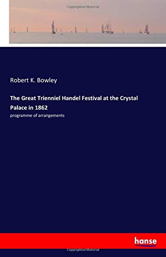 Stock image for The Great Trienniel Handel Festival at the Crystal Palace in 1862: programme of arrangements for sale by Revaluation Books