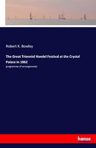 Stock image for The Great Trienniel Handel Festival at the Crystal Palace in 1862: programme of arrangements for sale by Revaluation Books
