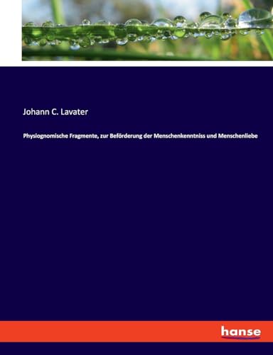 Physiognomische Fragmente, zur Beförderung der Menschenkenntniss und Menschenliebe - Johann Caspar Lavater