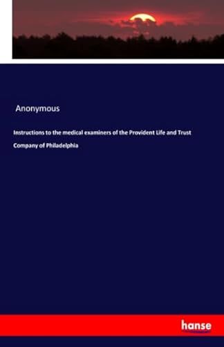 9783337668884: Instructions to the medical examiners of the Provident Life and Trust Company of Philadelphia