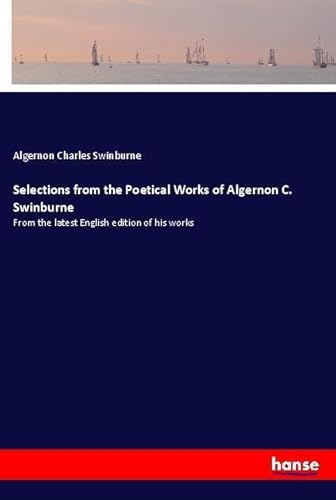 9783337671693: Selections from the Poetical Works of Algernon C. Swinburne: From the latest English edition of his works