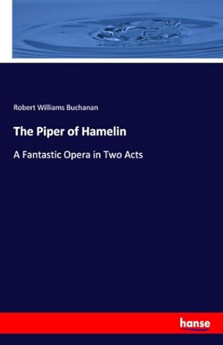 Imagen de archivo de The Piper of Hamelin: A Fantastic Opera in Two Acts a la venta por Revaluation Books