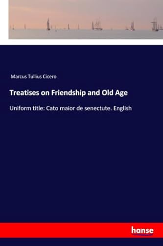 Stock image for Treatises on Friendship and Old Age: Uniform title: Cato maior de senectute. English for sale by ThriftBooks-Dallas