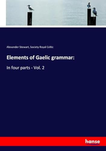 Elements of Gaelic grammar: - Alexander Stewart