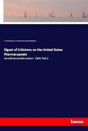 9783337689438: Digest of Criticisms on the United States Pharmacopoeia: seventh decennial revision - 1890. Part 1