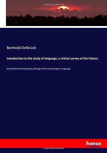 Imagen de archivo de Introduction to the study of language, a critical survey of the history: And method of comparative philology of the Indo-European languages a la venta por Revaluation Books