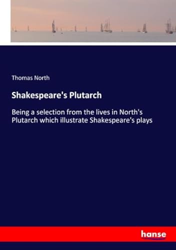 Stock image for Shakespeare's Plutarch: Being a selection from the lives in North's Plutarch which illustrate Shakespeare's plays for sale by Revaluation Books