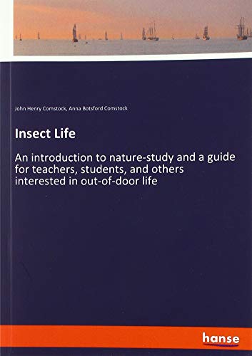 Beispielbild fr Insect Life : An introduction to nature-study and a guide for teachers, students, and others interested in out-of-door life zum Verkauf von Buchpark