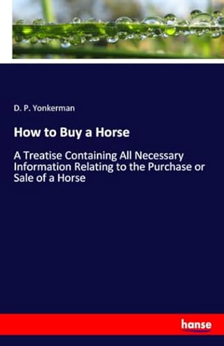 Imagen de archivo de How to Buy a Horse: A Treatise Containing All Necessary Information Relating to the Purchase or Sale of a Horse a la venta por Revaluation Books