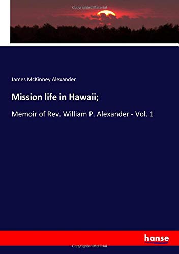 Imagen de archivo de Mission life in Hawaii;: Memoir of Rev. William P. Alexander - Vol. 1 a la venta por Revaluation Books