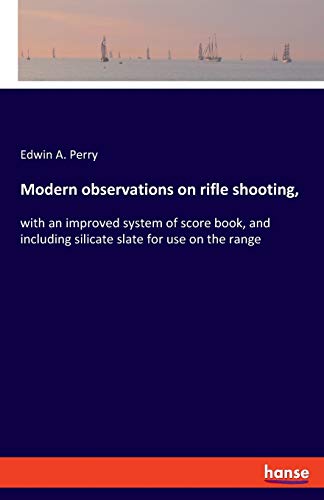 9783337712334: Modern observations on rifle shooting,: with an improved system of score book, and including silicate slate for use on the range