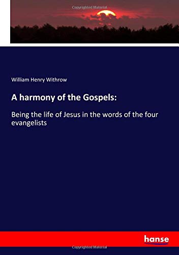 9783337713867: A harmony of the Gospels:: Being the life of Jesus in the words of the four evangelists