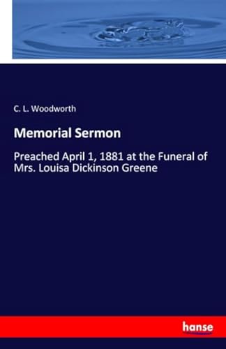 Imagen de archivo de Memorial Sermon: Preached April 1, 1881 at the Funeral of Mrs. Louisa Dickinson Greene a la venta por Revaluation Books