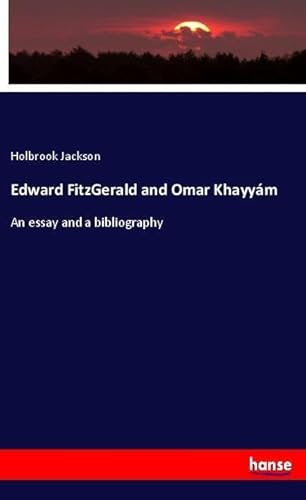 9783337718992: Edward FitzGerald and Omar Khayym: An essay and a bibliography