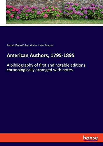 Imagen de archivo de American Authors, 1795-1895: A bibliography of first and notable editions chronologically arranged with notes a la venta por Lucky's Textbooks