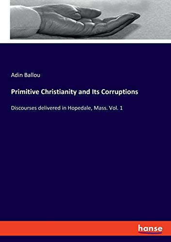 9783337720605: Primitive Christianity and Its Corruptions: Discourses delivered in Hopedale, Mass. Vol. 1