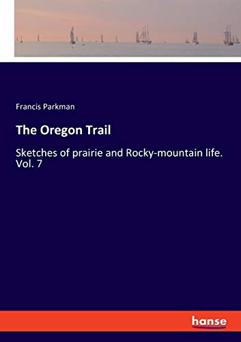 Beispielbild fr The Oregon Trail: Sketches of prairie and Rocky-mountain life. Vol. 7 zum Verkauf von WorldofBooks