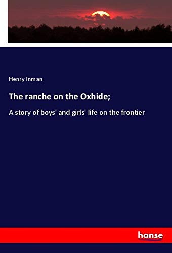 Stock image for The ranche on the Oxhide;: A story of boys' and girls' life on the frontier