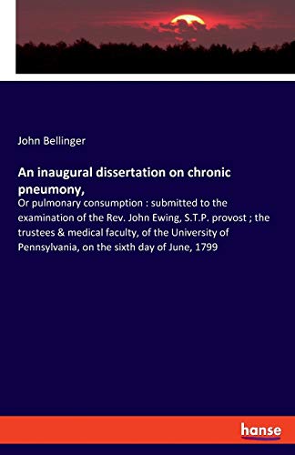 Beispielbild fr An inaugural dissertation on chronic pneumony,:Or pulmonary consumption : submitted to the examination of the Rev. John Ewing, S.T.P. provost ; the trustees & medical faculty, of the University of Pen zum Verkauf von Ria Christie Collections