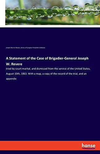 Beispielbild fr A Statement of the Case of Brigadier-General Joseph W. Revere: tried by court-marital, and dismissed from the service of the United States, August . of the record of the trial, and an appendix zum Verkauf von AwesomeBooks