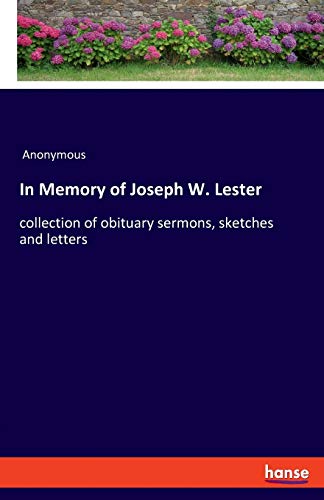 Stock image for In Memory of Joseph W. Lester: collection of obituary sermons, sketches and letters for sale by Lucky's Textbooks