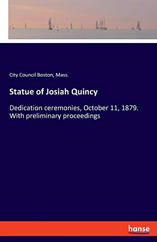 Imagen de archivo de Statue of Josiah Quincy:Dedication ceremonies, October 11, 1879. With preliminary proceedings a la venta por Chiron Media