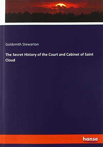 9783337739546: The Secret History of the Court and Cabinet of Saint Cloud
