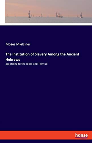 9783337740856: The Institution of Slavery Among the Ancient Hebrews: according to the Bible and Talmud