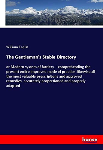 9783337747695: The Gentleman's Stable Directory: or Modern system of farriery - comprehending the present entire improved mode of practice: likewise all the most ... accurately proportioned and properly adapted