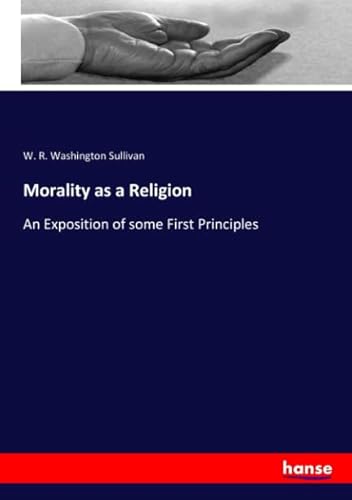 9783337752811: Morality as a Religion: An Exposition of some First Principles