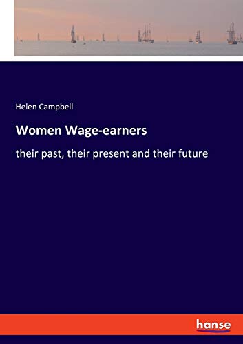 9783337754716: Women Wage-earners: their past, their present and their future