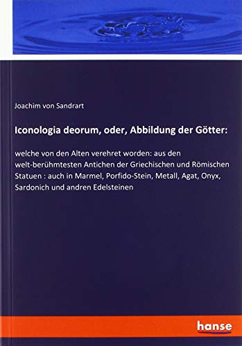 9783337755621: Iconologia deorum, oder, Abbildung der Gtter:: welche von den Alten verehret worden: aus den welt-berhmtesten Antichen der Griechischen und ... Agat, Onyx, Sardonich und andren Edelsteinen