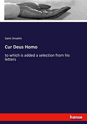 Beispielbild fr Cur Deus Homo:to which is added a selection from his letters zum Verkauf von Blackwell's