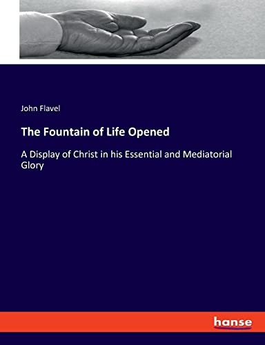 Stock image for The Fountain of Life Opened: A Display of Christ in his Essential and Mediatorial Glory for sale by Lucky's Textbooks