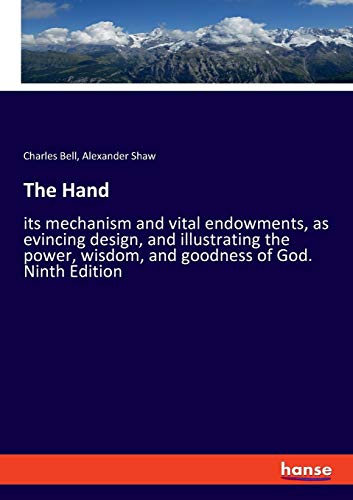 Stock image for The Hand: its mechanism and vital endowments, as evincing design, and illustrating the power, wisdom, and goodness of God. Ninth Edition for sale by Lucky's Textbooks