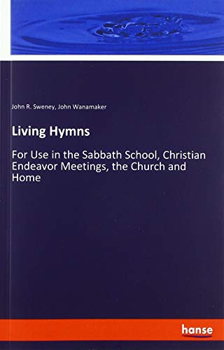 Stock image for Living Hymns: For Use in the Sabbath School, Christian Endeavor Meetings, the Church and Home for sale by Revaluation Books