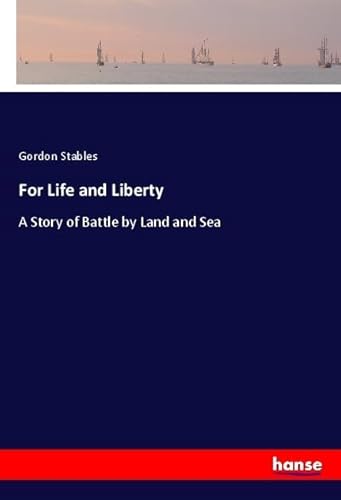 Imagen de archivo de For Life and Liberty: A Story of Battle by Land and Sea a la venta por WorldofBooks