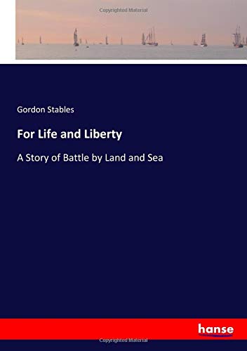 Stock image for For Life and Liberty: A Story of Battle by Land and Sea for sale by WorldofBooks