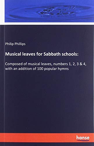 9783337768478: Musical leaves for Sabbath schools:: Composed of musical leaves, numbers 1, 2, 3 & 4, with an addition of 100 popular hymns