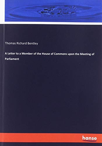 9783337772499: A Letter to a Member of the House of Commons upon the Meeting of Parliament
