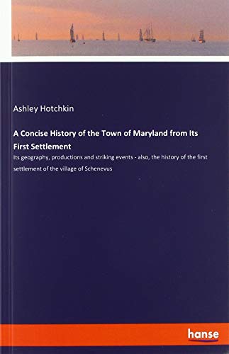 Stock image for A Concise History of the Town of Maryland from Its First Settlement: Its geography, productions and striking events - also, the history of the first settlement of the village of Schenevus for sale by MusicMagpie