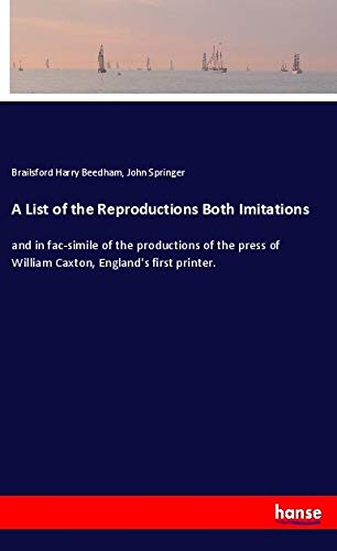 9783337774219: A List of the Reproductions Both Imitations: and in fac-simile of the productions of the press of William Caxton, England's first printer.